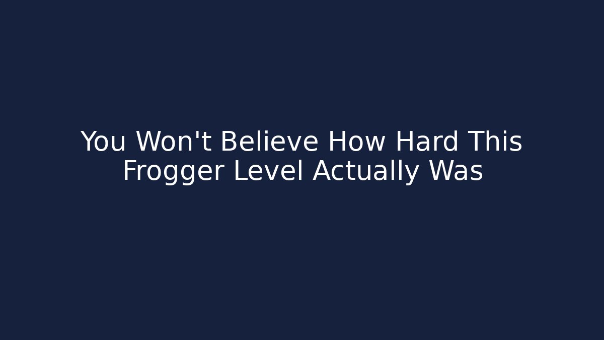 You Won't Believe How Hard This Frogger Level Actually Was