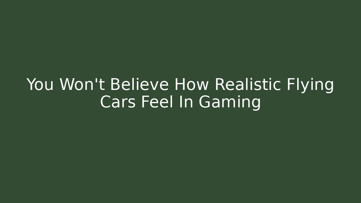 You Won't Believe How Realistic Flying Cars Feel In Gaming