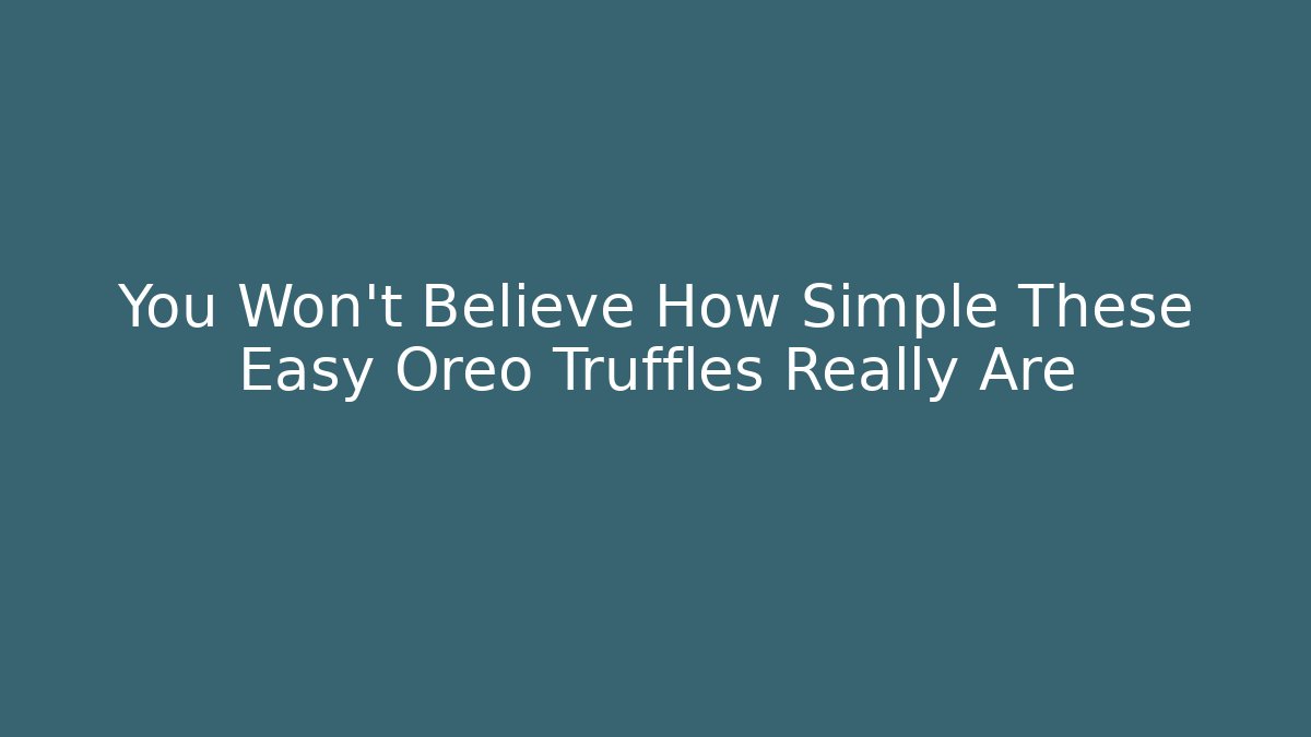 You Won't Believe How Simple These Easy Oreo Truffles Really Are