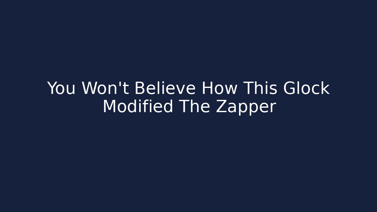 You Won't Believe How This Glock Modified The Zapper