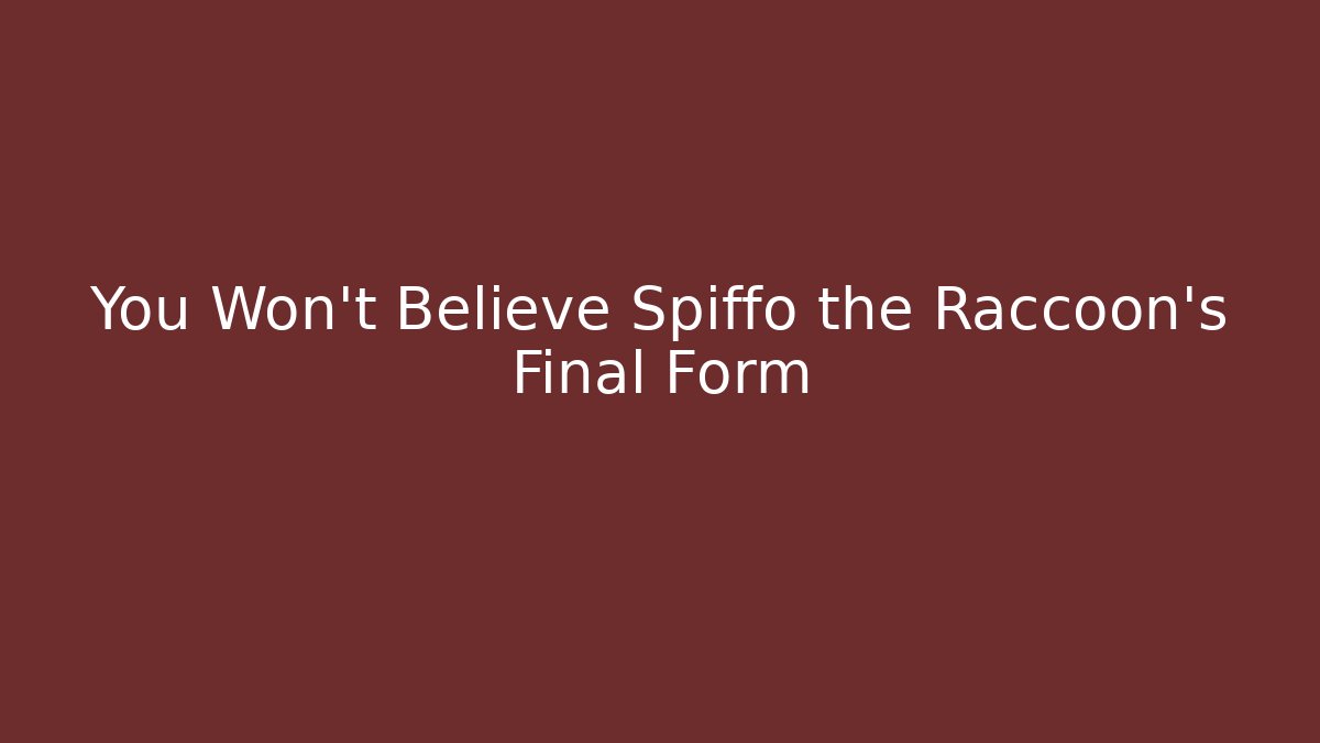 You Won't Believe Spiffo the Raccoon's Final Form