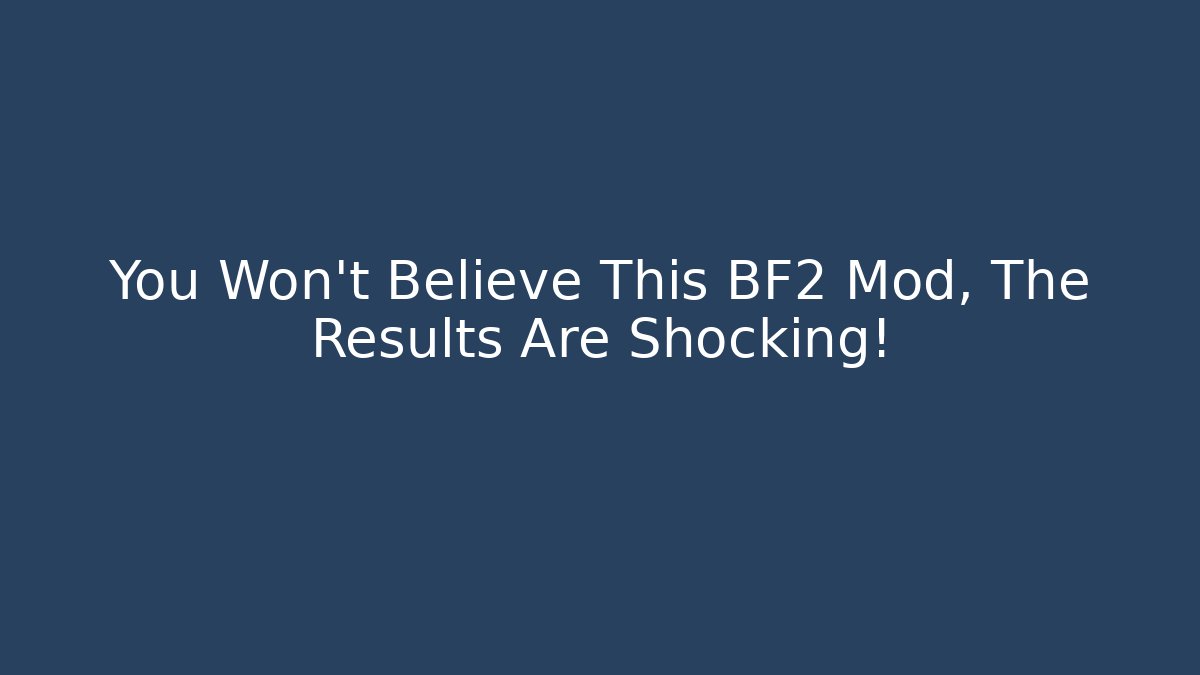 You Won't Believe This BF2 Mod, The Results Are Shocking! - Celivion