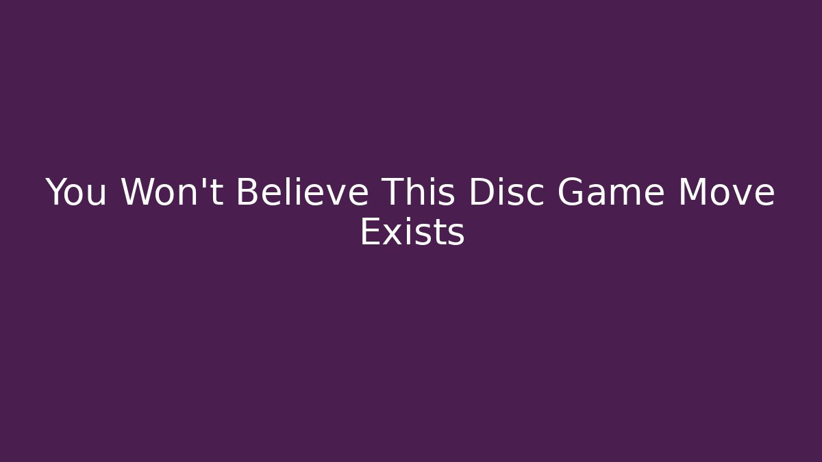 You Won't Believe This Disc Game Move Exists