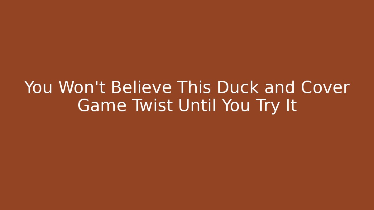 You Won't Believe This Duck and Cover Game Twist Until You Try It