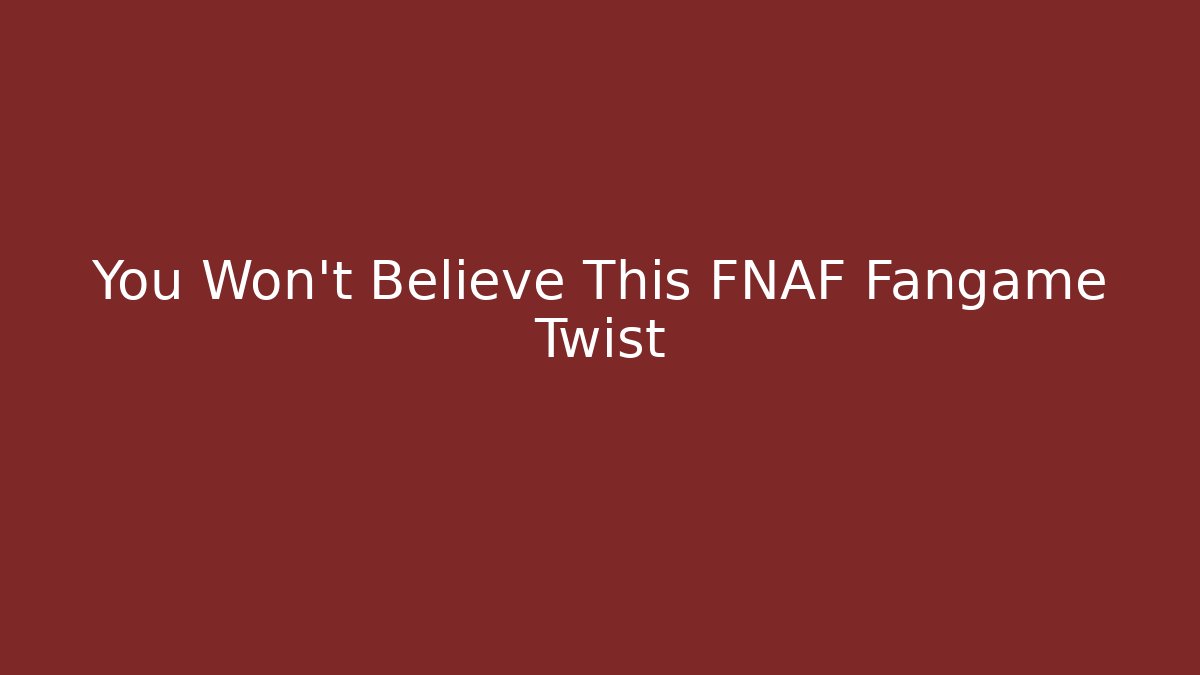 You Won't Believe This FNAF Fangame Twist