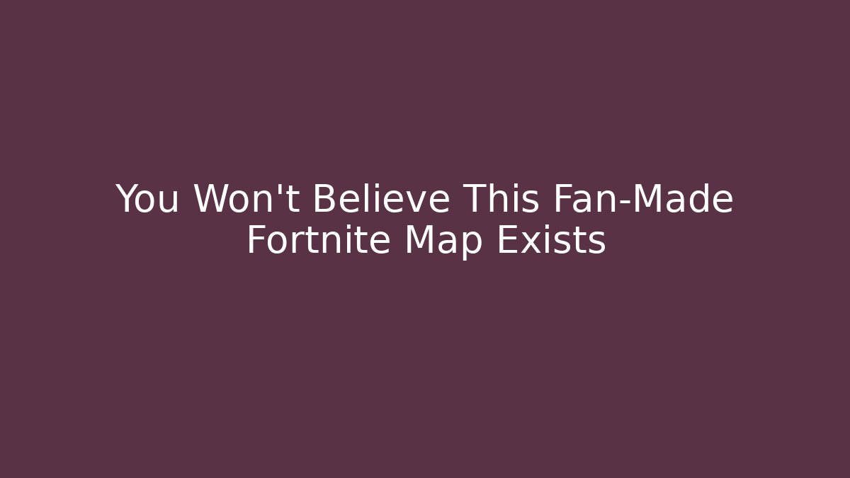 You Won't Believe This Fan-Made Fortnite Map Exists