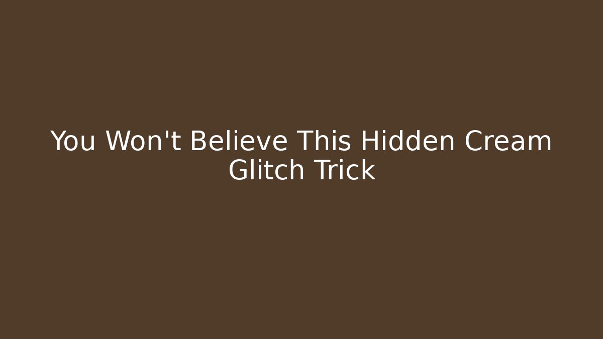 You Won't Believe This Hidden Cream Glitch Trick - Celivion