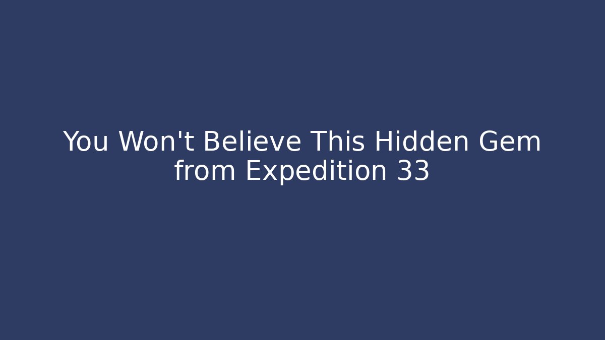 You Won't Believe This Hidden Gem from Expedition 33
