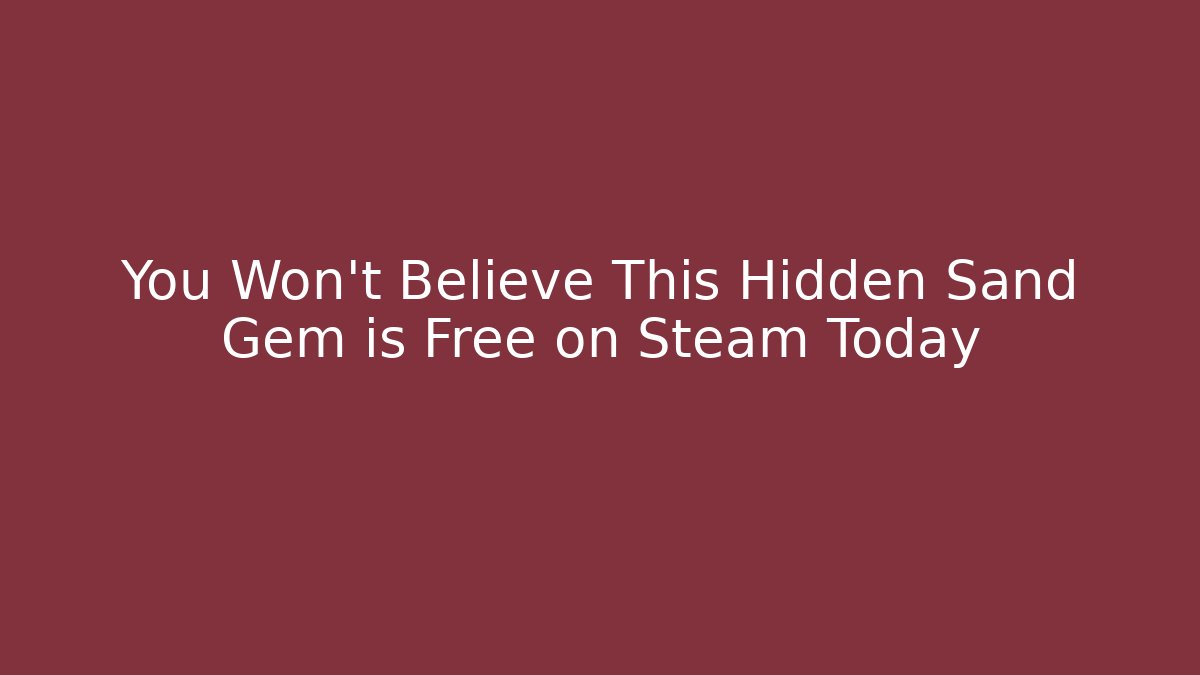 You Won't Believe This Hidden Sand Gem is Free on Steam Today