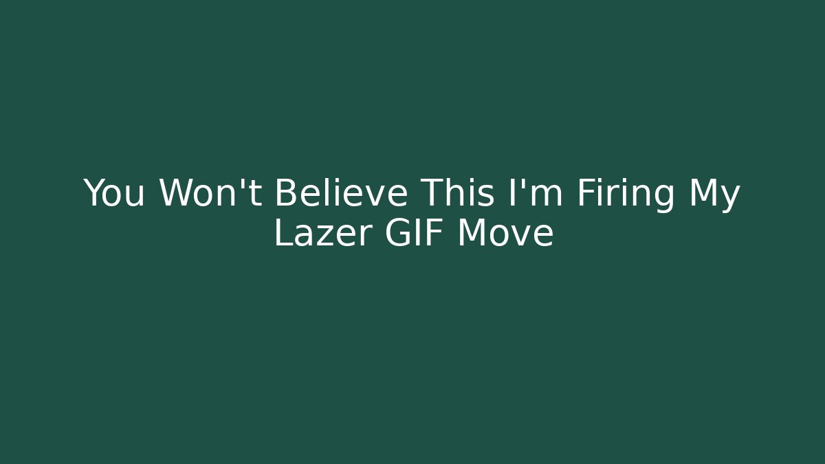 You Won't Believe This I'm Firing My Lazer GIF Move