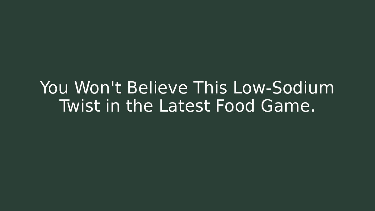 You Won't Believe This Low-Sodium Twist in the Latest Food Game. - Celivion