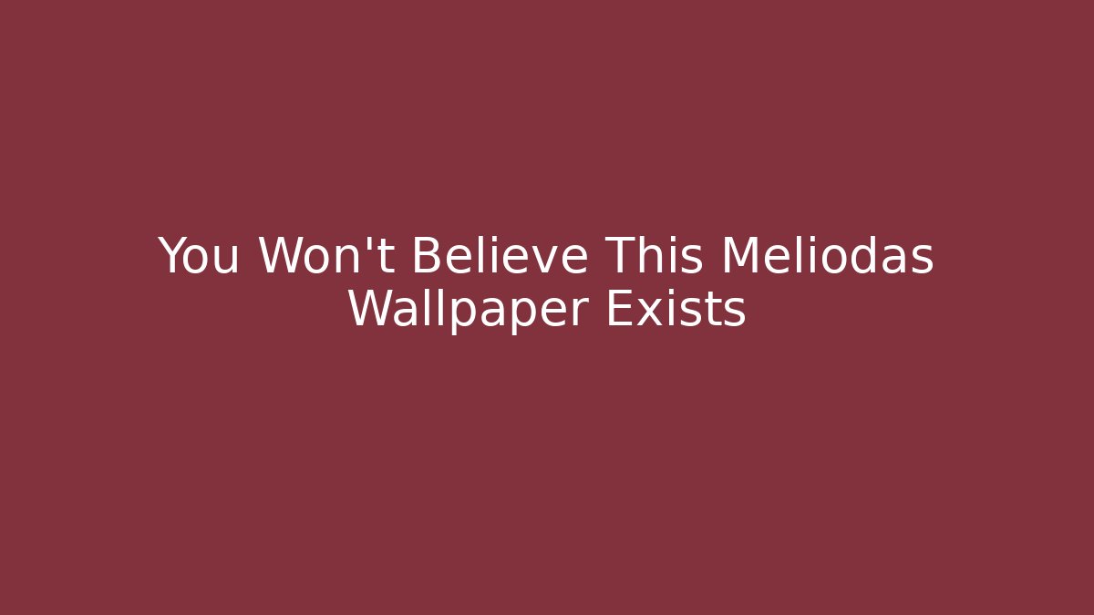 You Won't Believe This Meliodas Wallpaper Exists - Celivion