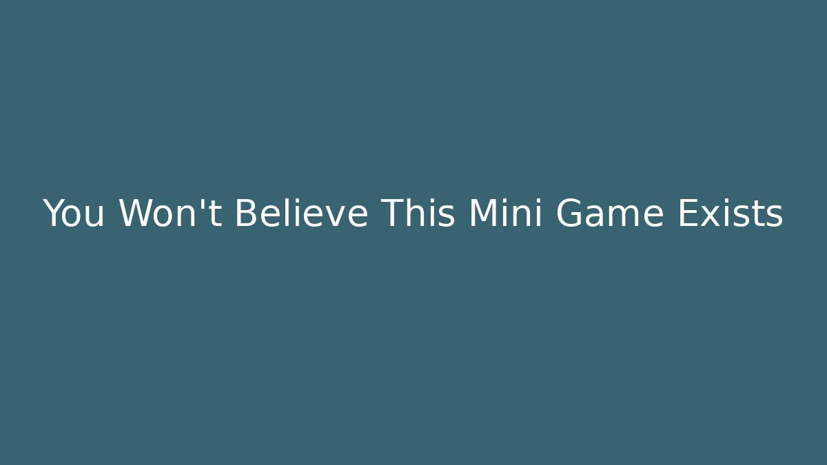 You Won't Believe This Mini Game Exists