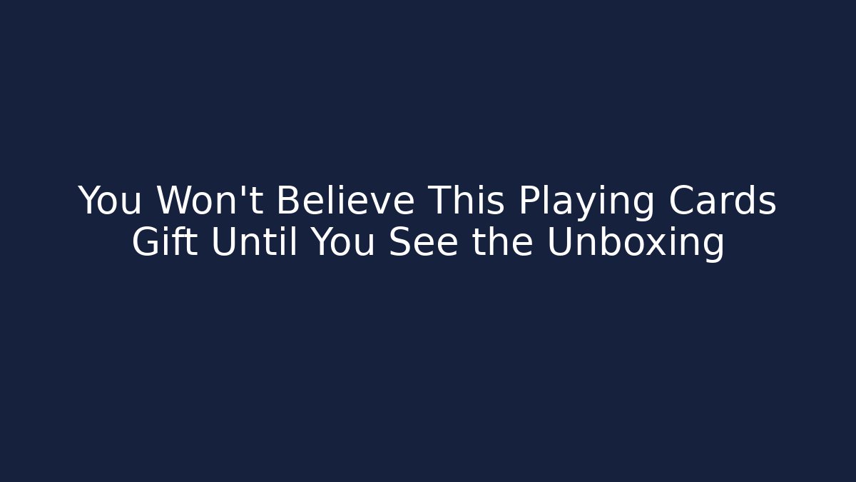 You Won't Believe This Playing Cards Gift Until You See the Unboxing