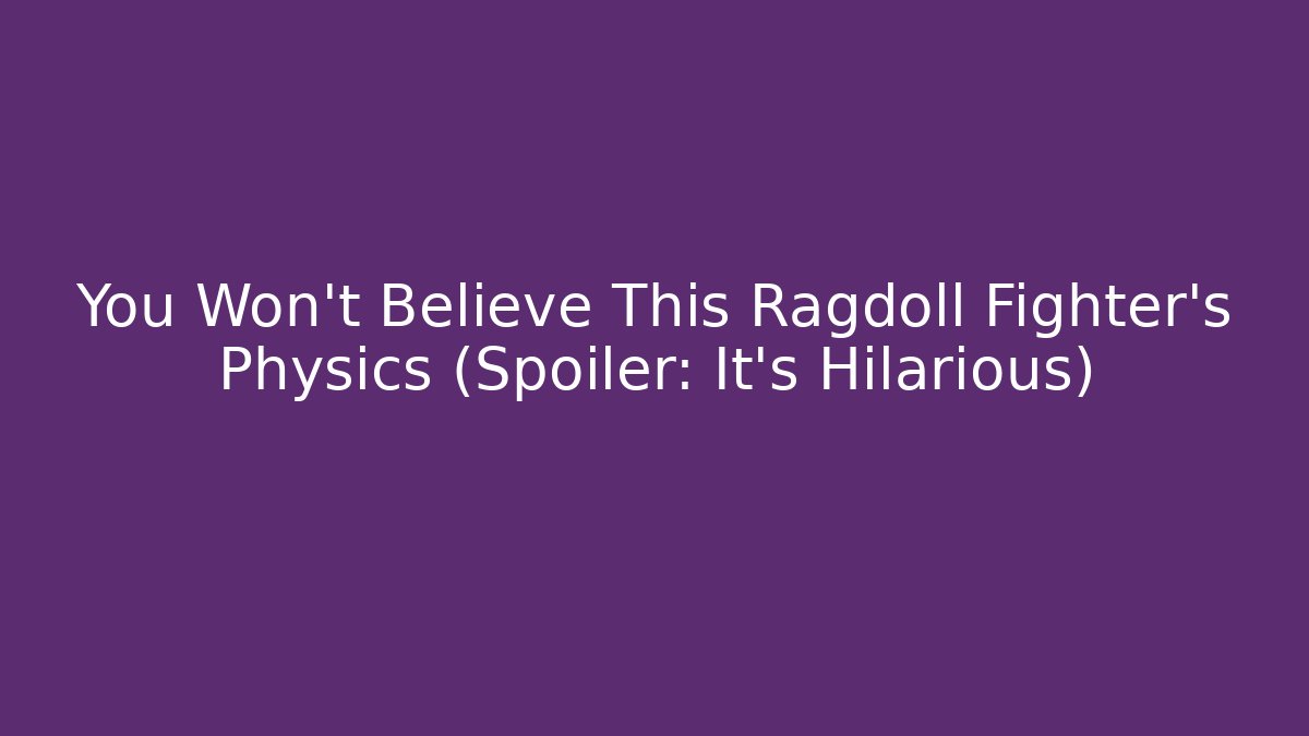 You Won't Believe This Ragdoll Fighter's Physics (Spoiler: It's Hilarious)