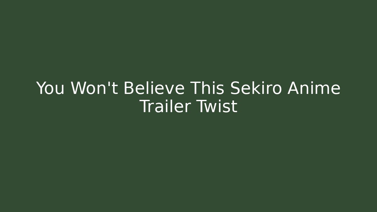 You Won't Believe This Sekiro Anime Trailer Twist