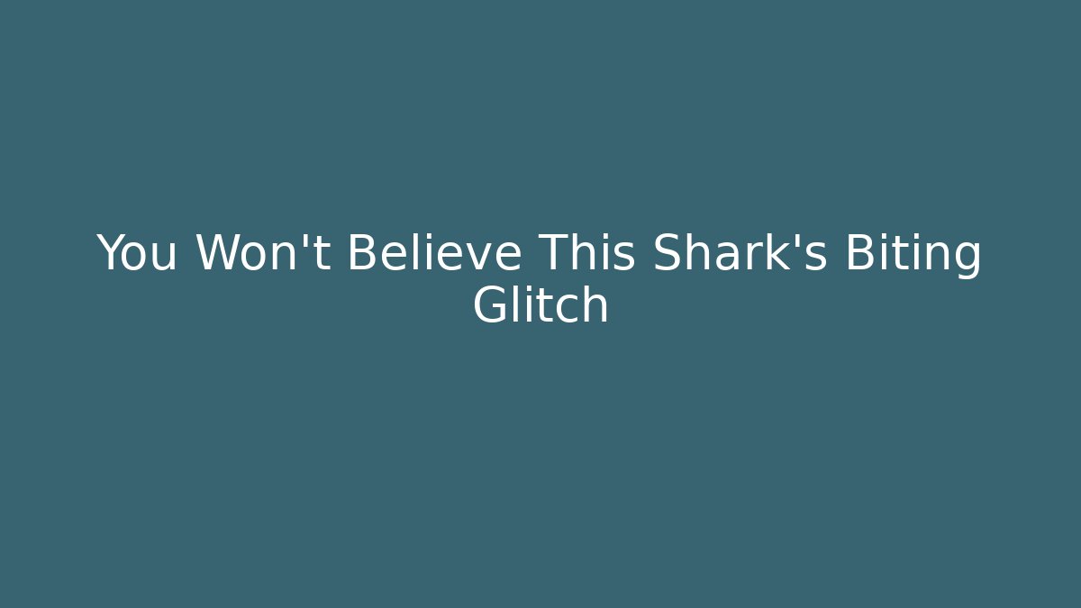 You Won't Believe This Shark's Biting Glitch