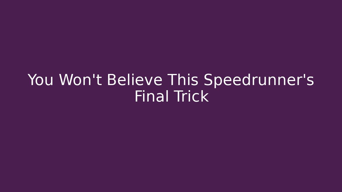 You Won't Believe This Speedrunner's Final Trick - Celivion
