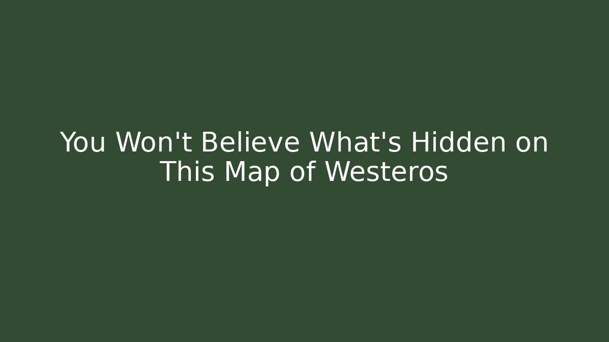 You Won't Believe What's Hidden on This Map of Westeros