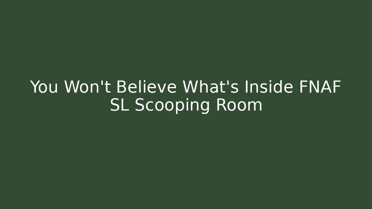 You Won't Believe What's Inside FNAF SL Scooping Room