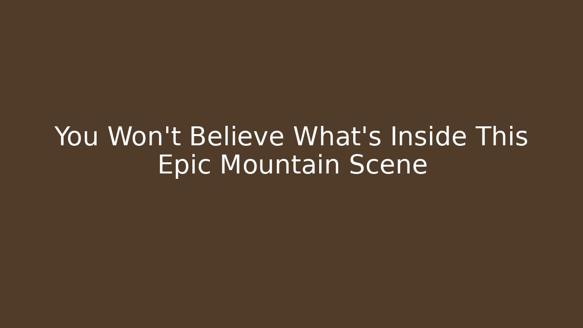 You Won't Believe What's Inside This Epic Mountain Scene - Celivion