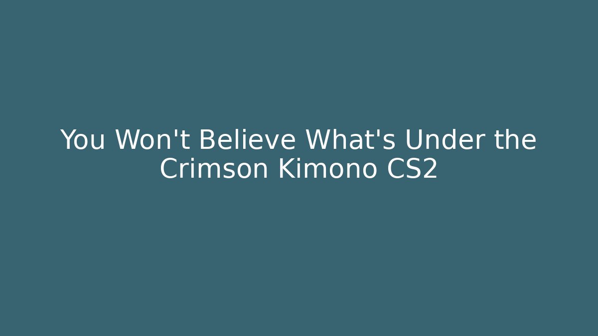 You Won't Believe What's Under the Crimson Kimono CS2