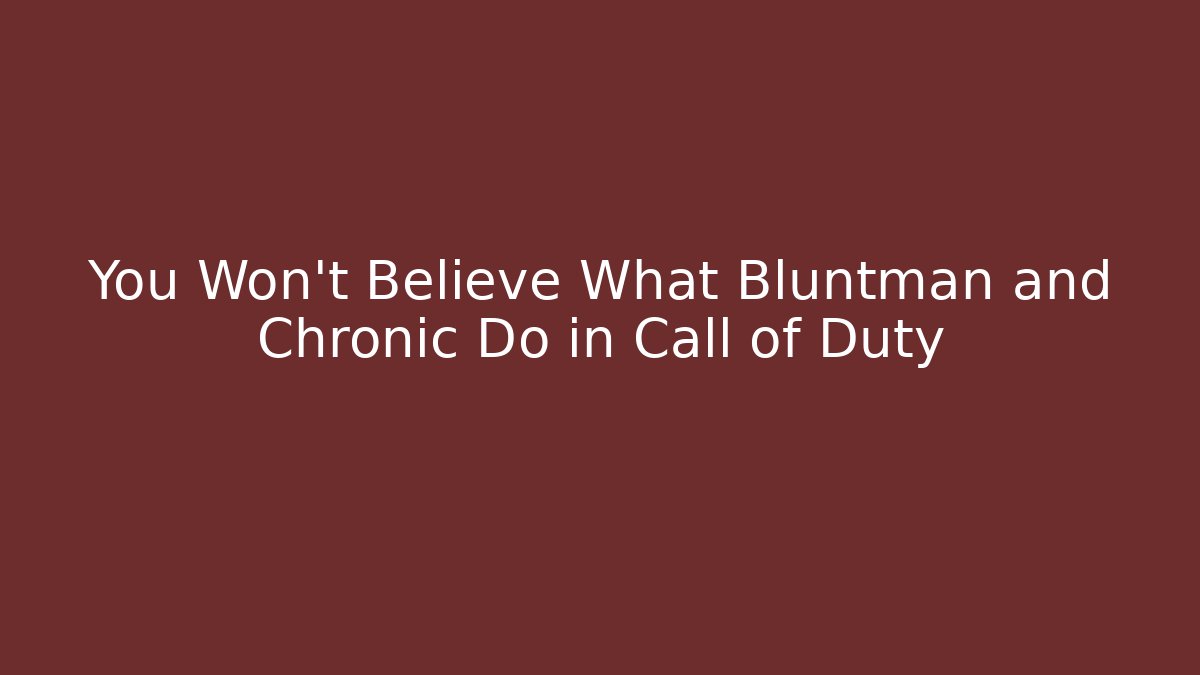 You Won't Believe What Bluntman and Chronic Do in Call of Duty