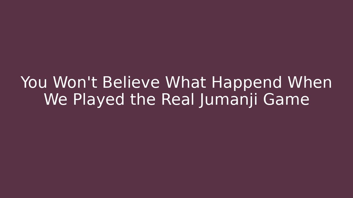 You Won't Believe What Happend When We Played the Real Jumanji Game