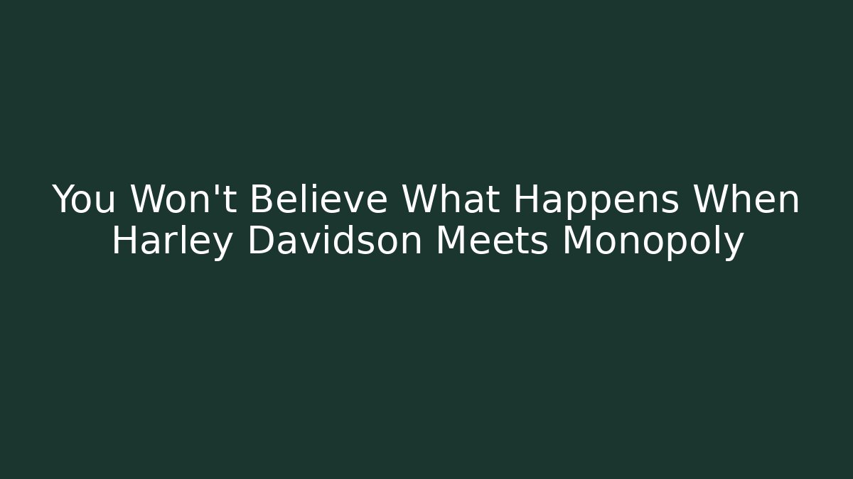 You Won't Believe What Happens When Harley Davidson Meets Monopoly