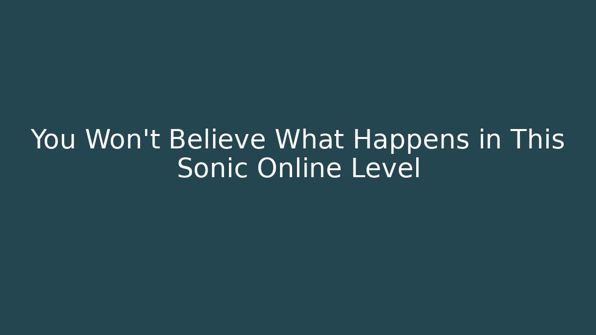 You Won't Believe What Happens in This Sonic Online Level