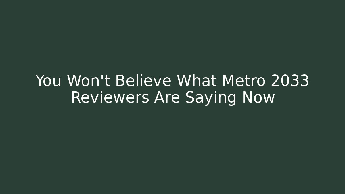 You Won't Believe What Metro 2033 Reviewers Are Saying Now