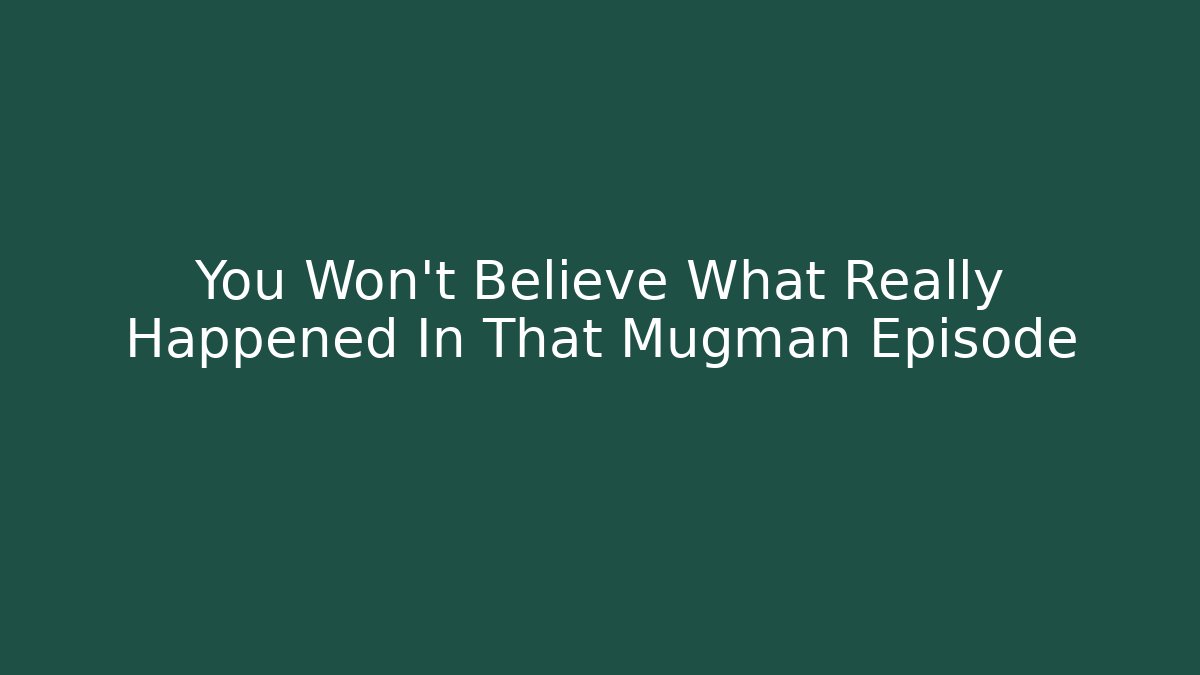You Won't Believe What Really Happened In That Mugman Episode