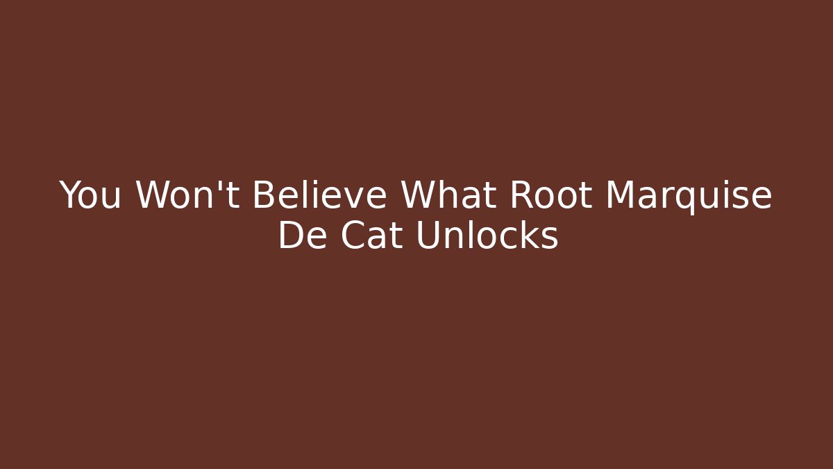 You Won't Believe What Root Marquise De Cat Unlocks