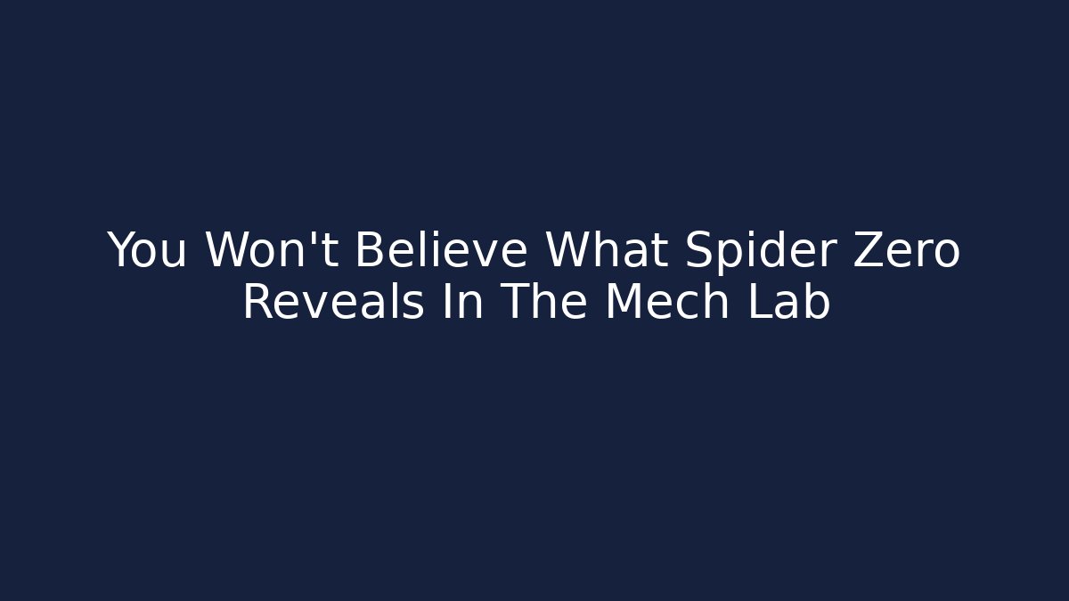 You Won't Believe What Spider Zero Reveals In The Mech Lab