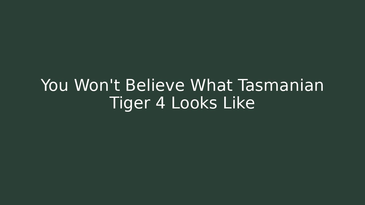 You Won't Believe What Tasmanian Tiger 4 Looks Like