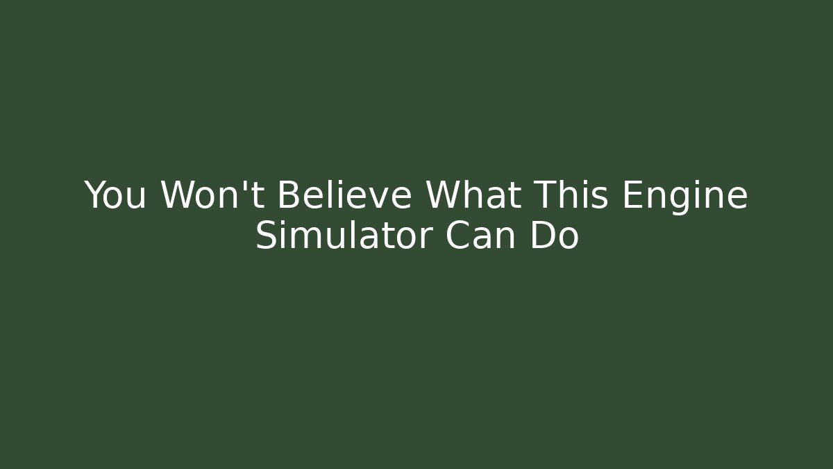 You Won't Believe What This Engine Simulator Can Do