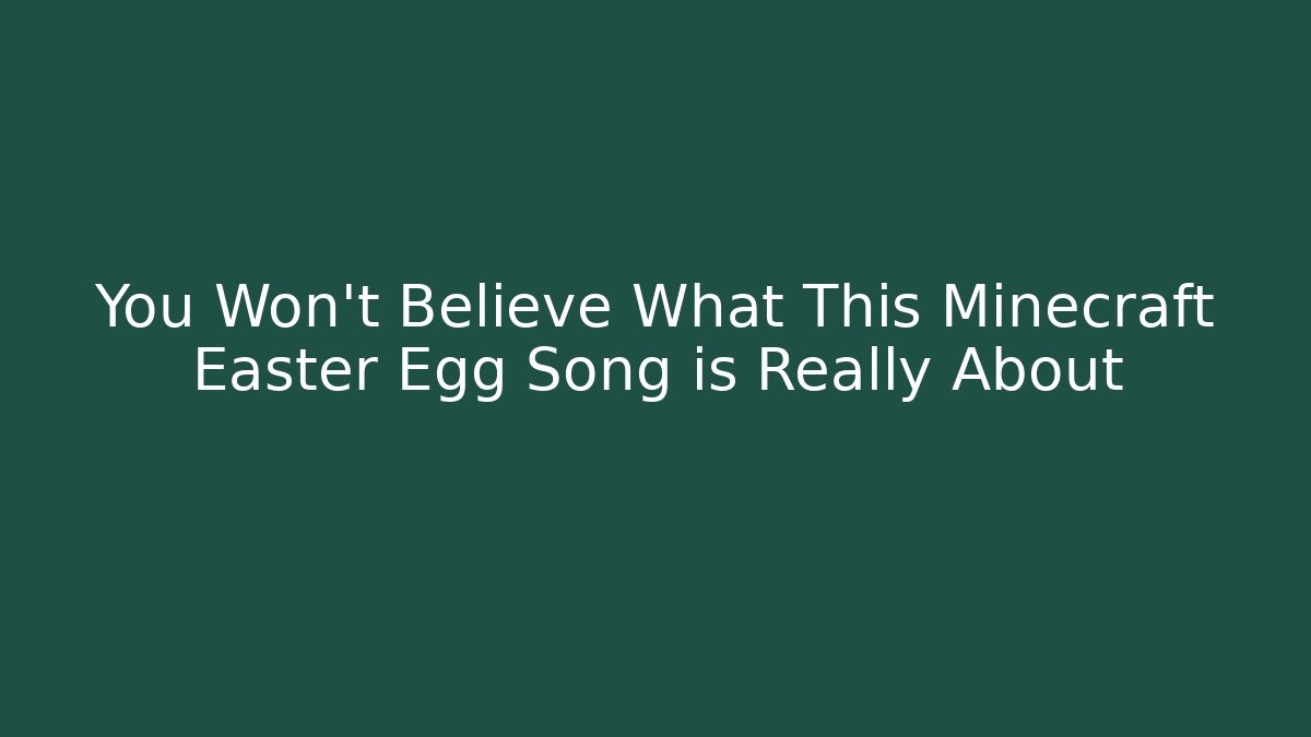 You Won't Believe What This Minecraft Easter Egg Song is Really About