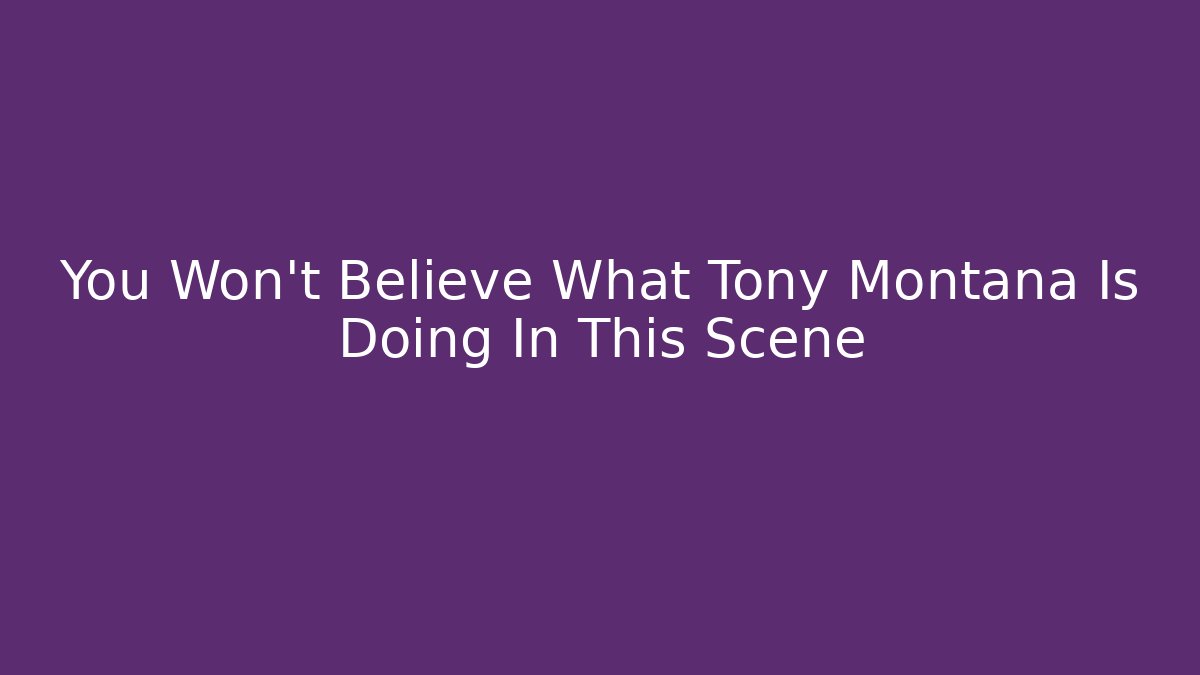 You Won't Believe What Tony Montana Is Doing In This Scene