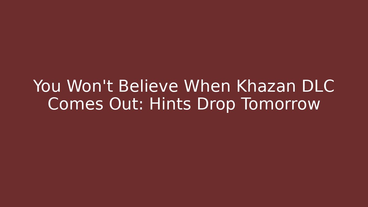 You Won't Believe When Khazan DLC Comes Out: Hints Drop Tomorrow - Celivion