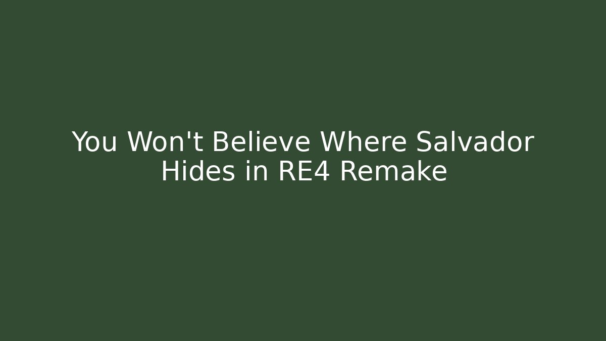 You Won't Believe Where Salvador Hides in RE4 Remake