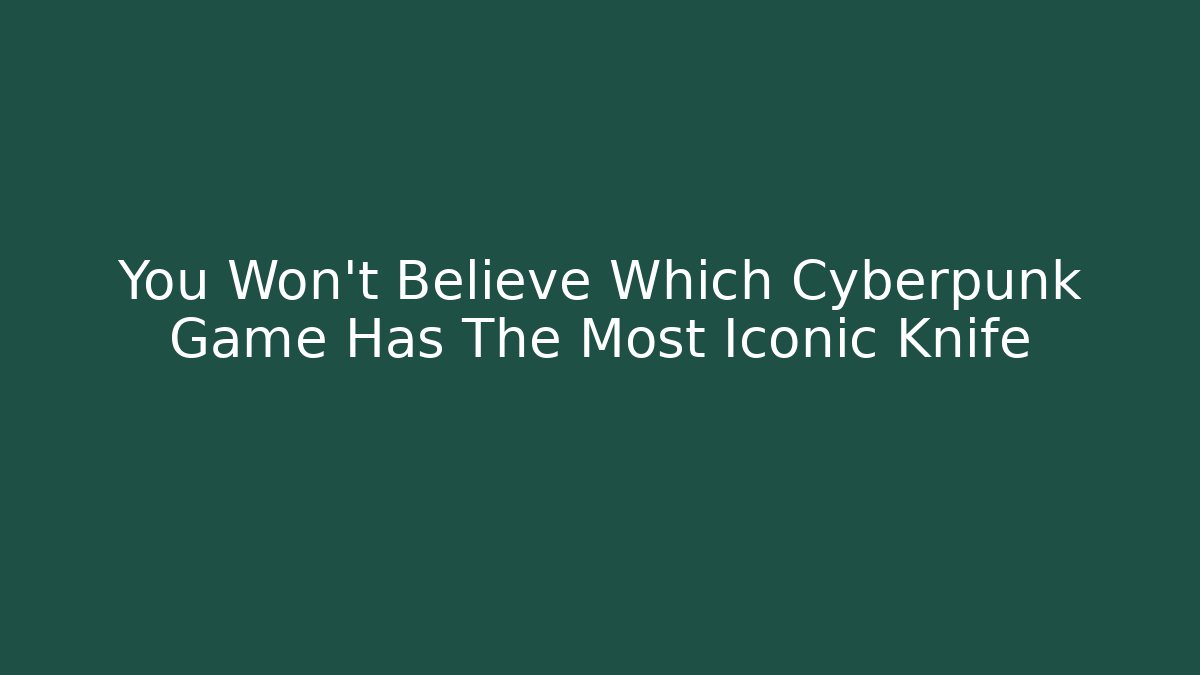 You Won't Believe Which Cyberpunk Game Has The Most Iconic Knife