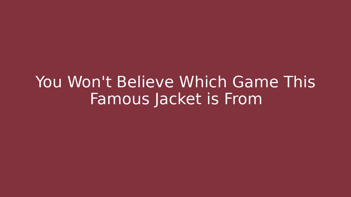 You Won't Believe Which Game This Famous Jacket is From - Celivion