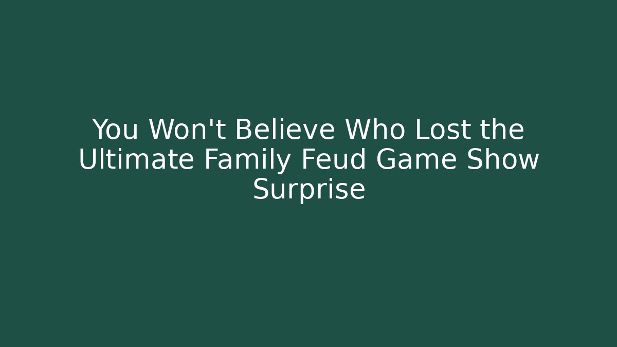 You Won't Believe Who Lost the Ultimate Family Feud Game Show Surprise