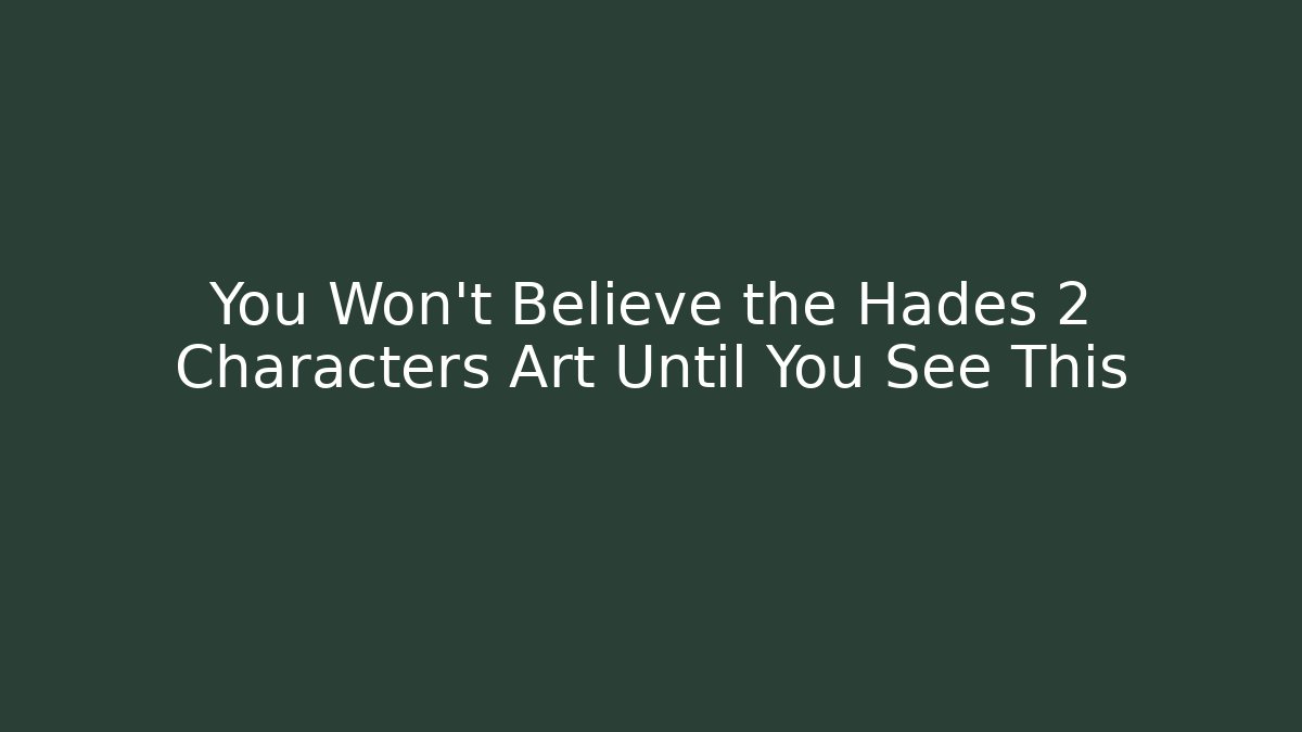 You Won't Believe the Hades 2 Characters Art Until You See This