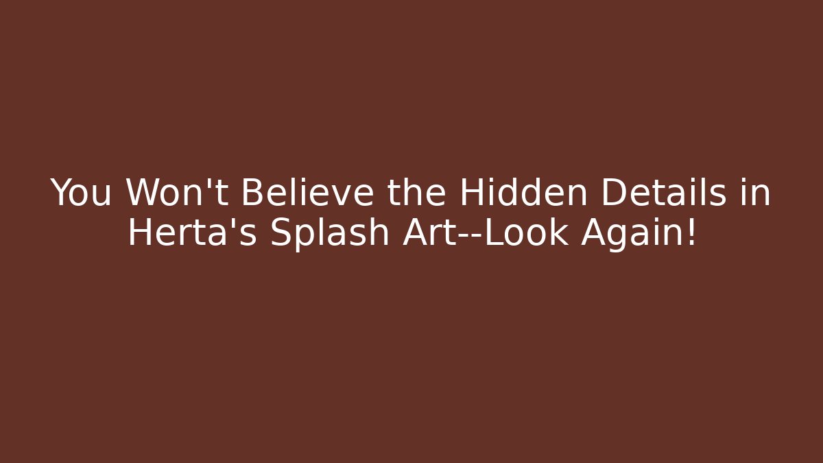You Won't Believe the Hidden Details in Herta's Splash Art—Look Again!