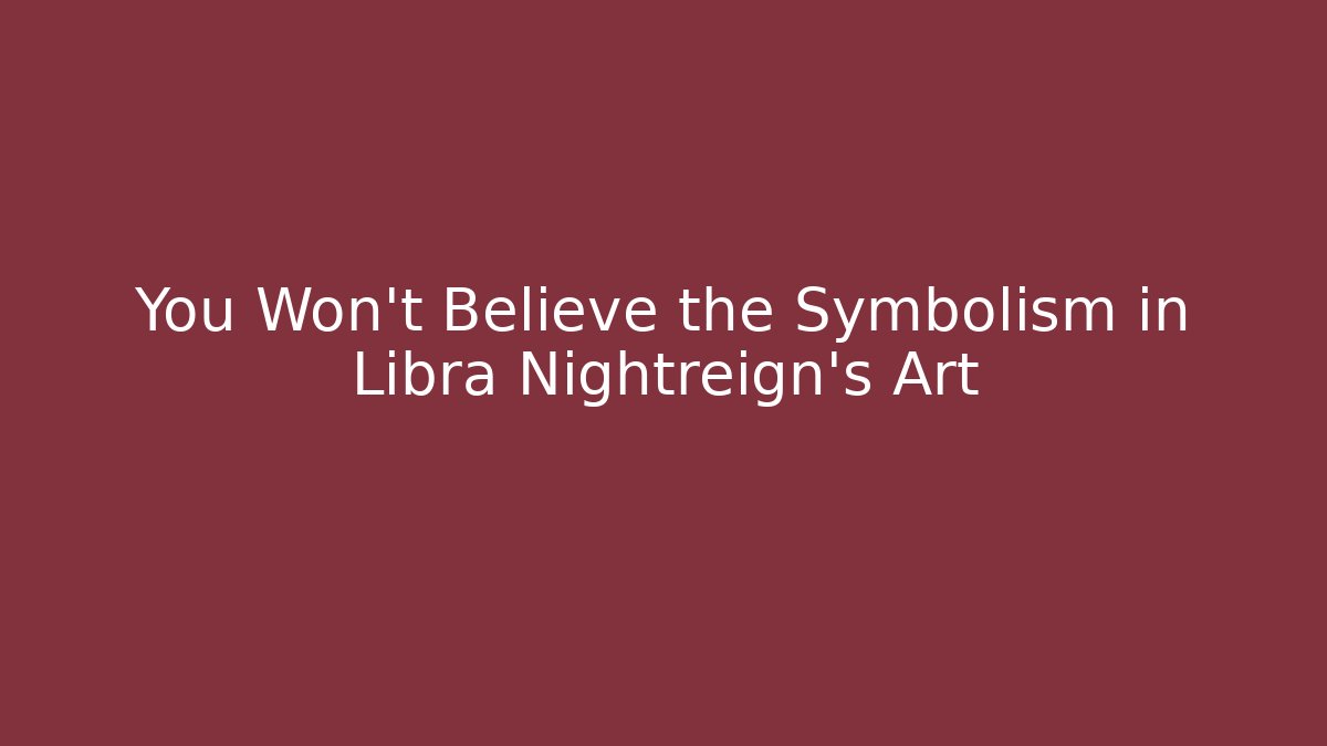You Won't Believe the Symbolism in Libra Nightreign's Art