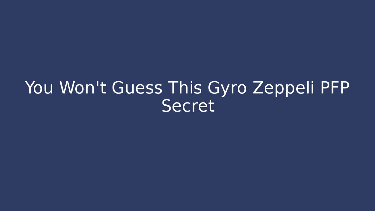 You Won't Guess This Gyro Zeppeli PFP Secret
