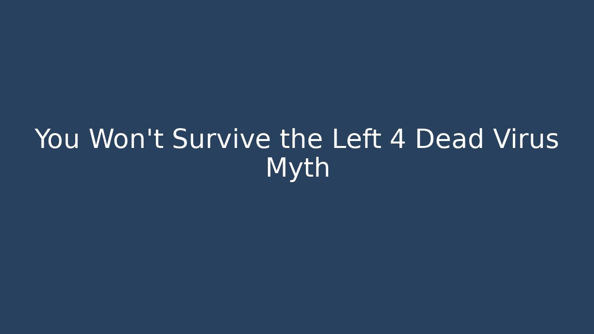 You Won't Survive the Left 4 Dead Virus Myth