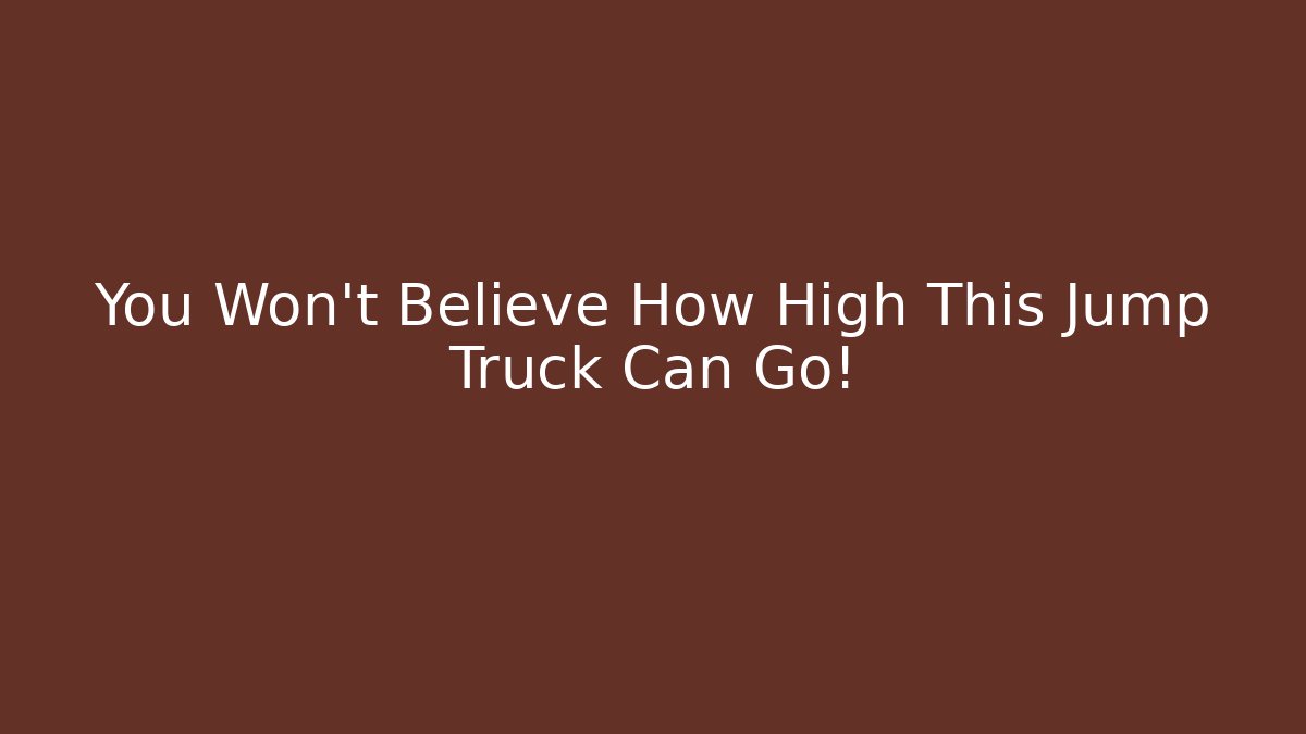 You Won’t Believe How High This Jump Truck Can Go!
