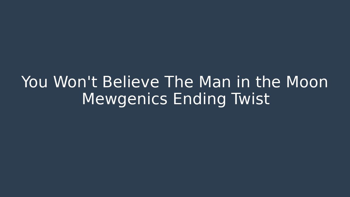 You Won’t Believe The Man in the Moon Mewgenics Ending Twist